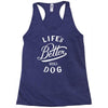 life's better with a dog Racerback Tank