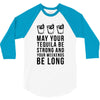 may your tequila be strong and your weekends be long 3/4 Sleeve Shirt