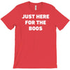 just here for the boos T-Shirt