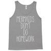 mermaids don't do homework Tank Top