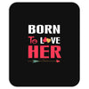 couple tshirt   born to love her Mousepad