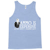 ammo is expensive Tank Top
