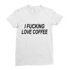 i love coffee Ladies Fitted T-Shirt