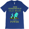 never underestimate an old man with a T-Shirt