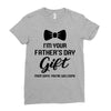 I'm Your Father's Day Gift  Says You're Welcome Baby Boy Ladies Fitted T-Shirt