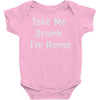 take me drunk i'm home Baby Onesie