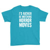 i&rsquo;d rather be watching horror movies Youth Tee