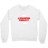 i pooped today Crewneck Sweatshirt