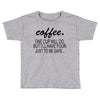 coffee one cuo will do Toddler T-shirt