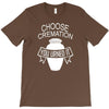 choose cremation T-Shirt