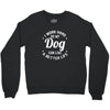 I Work Hard So My Dog Can Live A Better Life T-Shirt Crewneck Sweatshirt