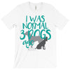 I WAS NORMAL 3 DOGS AGO T-Shirt