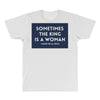 Sometimes the King is a Woman All Over Men's T-shirt