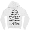 Me? Crazy? I should get down off this unicorn and slap you Zipper Hoodie
