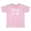 sleigh all day 2 Toddler T-shirt