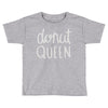 donut queen Toddler T-shirt