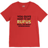 You Guys Want To Get Rufus Back Or What Sametimeless V-Neck Tee