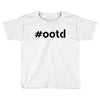 Ootd Outfit Of The Day Toddler T-shirt