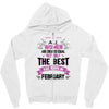 All Women Created Equal But The Best Born In February Zipper Hoodie