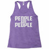 people are people Racerback Tank