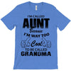 I'm Called Aunt Because I'm Way Too Cool To Be Called Grandma T-Shirt