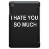 i hate you so much iPad Mini