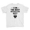 I Am The Best Mother's Day Gift Ever Youth Tee