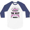 All Women Created Equal But The Best Born In March 3/4 Sleeve Shirt
