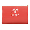 i woke up like this Accessory Pouches