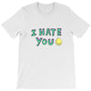 I HATE YOU T-Shirt