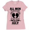 All Men Are Created Equal But Only The Best Are Born In July Ladies Fitted T-Shirt