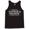 old enough to know better Tank Top