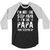 I&rsquo;M not the Step Papa I&rsquo;M The Papa That STEPPED UP 3/4 Sleeve Shirt