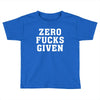 Zero Fucks Given Toddler T-shirt