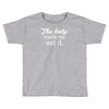the baby made me Toddler T-shirt