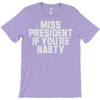 miss president if you're nasty T-Shirt