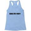 good bye party Racerback Tank