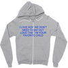 i love how we don't need to say out lout that i'm Zipper Hoodie