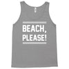 beach please Tank Top