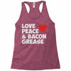 love peace and bacon grease Racerback Tank