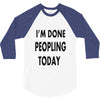done peopling today girls 3/4 Sleeve Shirt