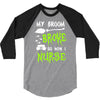 my broom broke! so now i nurse 3/4 Sleeve Shirt