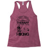 I Don't Need Therapy Just to Go Hiking Racerback Tank
