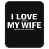 I Love It When My Wife Lets Me Video Games Mousepad