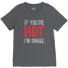 if you're hot i'm single V-Neck Tee