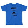 coffee is always a good idea (2) Toddler T-shirt