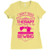 I Don't Need Therapy Just to Do Sewing Ladies Fitted T-Shirt
