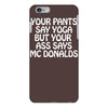 your pants say yoga but your ass says mcdonalds funny iPhone 6/6s Plus Case