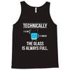 technically, the glass is always full Tank Top