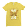 All Men Are Created Equal But Only The Best Are Born In June Ladies Fitted T-Shirt